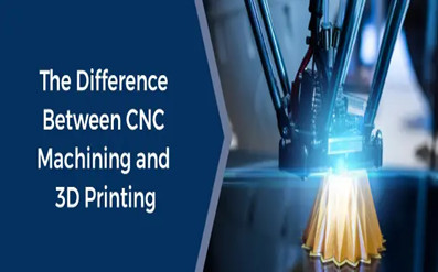 3D baskı ile CNC işleme arasındaki fark nedir?